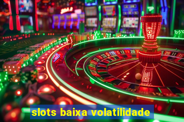 slots baixa volatilidade